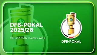 [Germany] DFB-Pokal 2025/26 - Replay Wipe PES 2017/2021