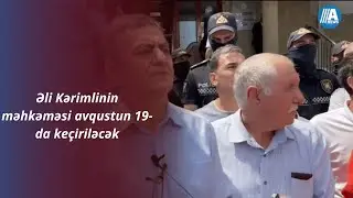 Əli Kərimlinin məhkəməsi avqustun 19-da keçiriləcək