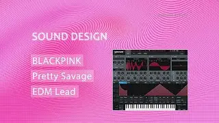 How to Remake BLACKPINK - Pretty Savage EDM Lead Synth