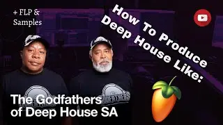 🔴 How To Produce Deep House Like The Godfathers Of Deep House SA || FL Studio