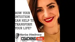 How your intuition can help to transform your life? - Mariya Dimitrova