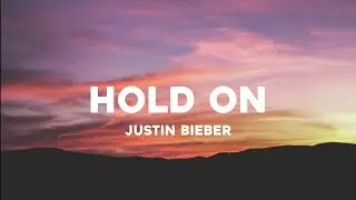 Justin Bieber - Hold On (Lyrics)