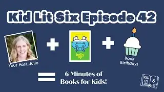 Books for Kids: Kid Lit Six Episode 42
