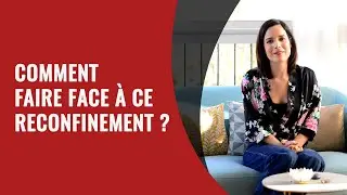 Comment faire face à ce reconfinement ?