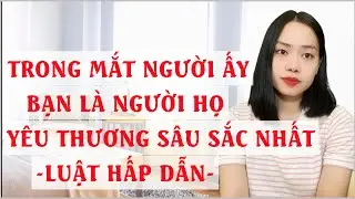 Trong mắt người ấy bạn là người họ yêu thương sâu sắc nhất   Luật hấp dẫn