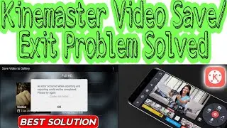 Kinemaster Video Export Error : Kinemaster video save problem : Kinemaster Exit Video Edit project