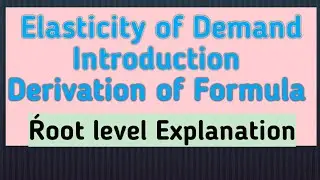 Elasticity of Demand Introduction, derivation of formula, microeconomics, for 11th,12th,net,grad.