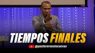 TIEMPOS FINALES | PASTOR ERNESTO CUEVAS