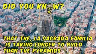 La Sagrada Familia is taking longer to build than the pyramids