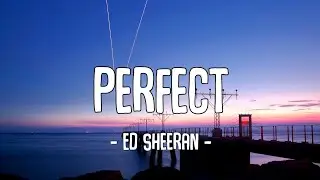 Perfect - Ed Sheeran (Lyrics)