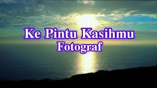 Fotograf - Ke Pintu Kasihmu (Lirik)