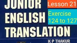 Junior English translation K P thakur Lesson 21 Exercise 124 to 127