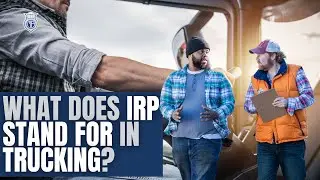 What Does IRP Stand For In Trucking? ⛟ 📦