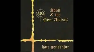 Adolf & The Piss Artists - Hate Generator(Full Album - Released 2003)