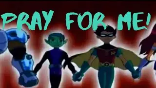 Teen titans: Pray For Me!✔️