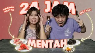 24 JAM MAKAN MENTAH!! MUNTAH?!