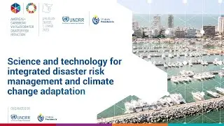 Science and technology for integrated disaster risk management and climate change adaption