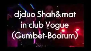 Dj duo Shah&mat in club Vogue(Bodrum/Gumbet.Turkey)