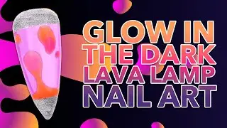 Glow in the Dark Lava Lamp Nail Art | 90s Throwback