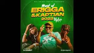 Best Of Erigga and Kaptain 2022 Mix