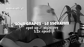sour grapes - le sserafim ( sped up / nightcore tiktok ver. )