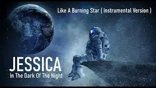 Jessica - In The Dark Of The Night ( Like A Burning Star Instrumental Version )