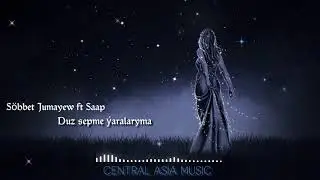 Sohbet Jumayev ft Saap -Duz sepme yaralaryma(Türkmençe)