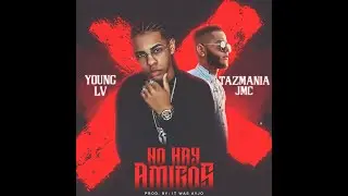 No Hay Amigos - Young LV Ft. Tazmania JMC (Prod X Ayjo)