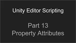 Part 13 - Property Attributes | Unity Editor Scripting Tutorial