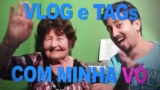 Fazendo Vlog e TAGs com a minha avó
