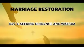 Marriage Restoration: Day 4 Prayer for Guidance and Wisdom