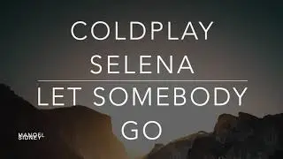 Coldplay, Selena Gomes - Let Somebody Go (Lyrics/Tradução/Legendado)(HQ)