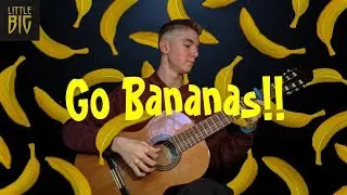 ♫ Go Bananas - Little Big НА ГИТАРЕ (Guitar Fingerstyle Cover) Лёгкая мелодия на гитаре / guitar  ♫