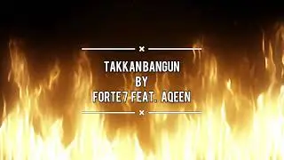FORTE7 -  Takkan Bangun (ft. AQEEN)