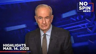 Highlights from BillOReilly com’s No Spin News | March 14, 2025