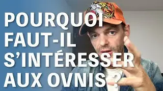 Pourquoi s'intéresser aux OVNIs ?
