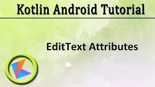 #24 Kotlin Android Tutorial | EditText Attributes