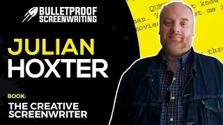 Screenwriting Rules You Need to Learn Then Break w/ Julian Hoxter // Bulletproof Screenwriting® Show
