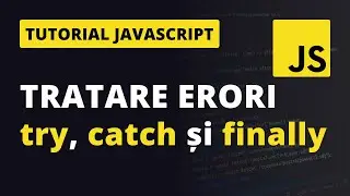 Tratarea erorilor in JavaScript | try, catch si finally