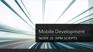 Mobile Development: Node.js: npm scripts