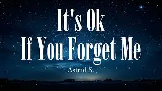 It's Ok If You Forget Me | Astrid S | Lyric Video