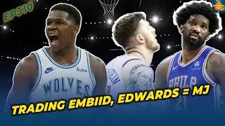 Trade Or Keep Joel Embiid? Is Anthony Edwards The Next Michael Jordan? | TAF310