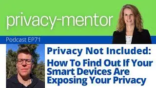Privacy Not Included: How To Find Out If Your Smart Devices Are Exposing Your Privacy EP 71