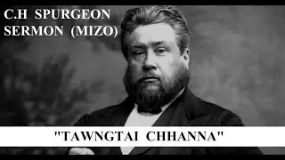 Tawngtai Chhanna - C.H Spurgeon (Mizo Sermon)