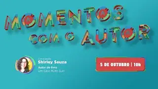 Momentos com o Autor | Shirley Souza - Um caso Muito Sujo