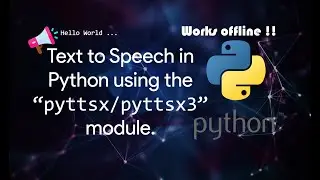 Text to Speech in Python using the pyttsx/pyttsx3 module | Works Offline | Python Tutorial