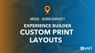 Custom Print Layouts mit dem Experience Builder erstllen | ArcGIS - Schon gewusst!?