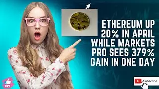 Ethereum up 20% in April while Markets Pro sees 379% gain in one day