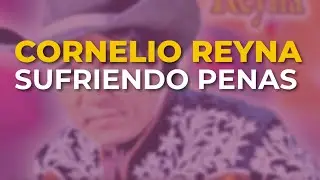 Cornelio Reyna - Sufriendo Penas (Audio Oficial)