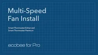 For Pros: How to Install ecobee smart thermostats for homes with a Multi Speed Fan setup